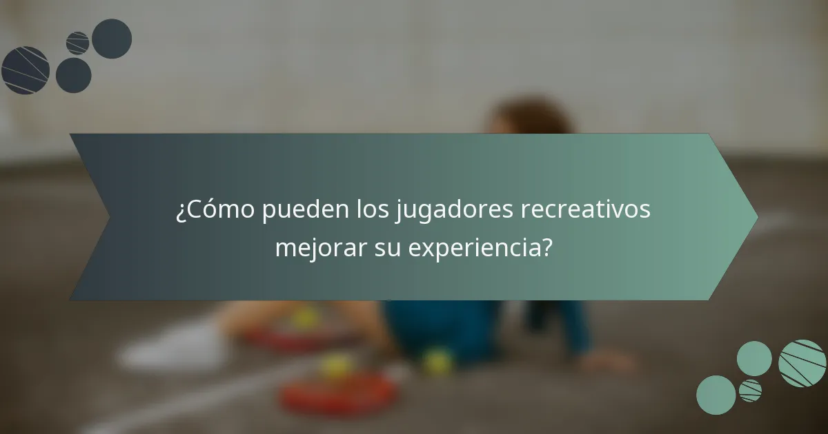 ¿Cómo pueden los jugadores recreativos mejorar su experiencia?