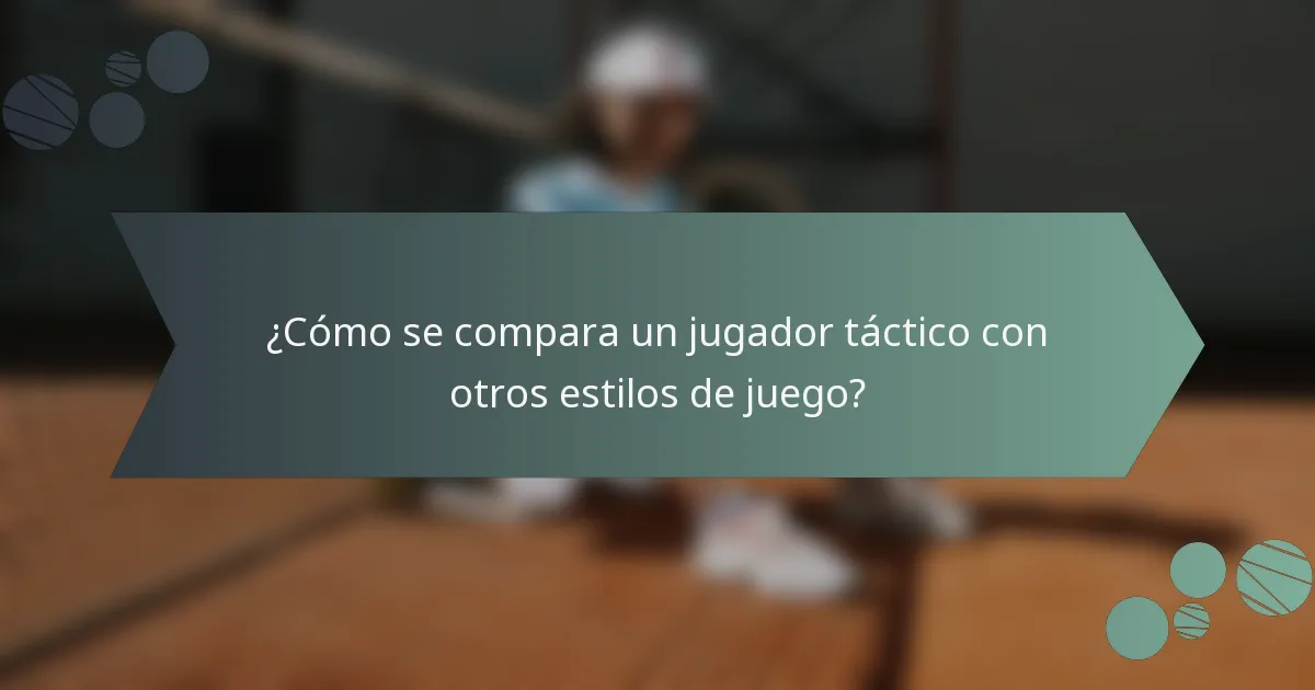 ¿Cómo se compara un jugador táctico con otros estilos de juego?