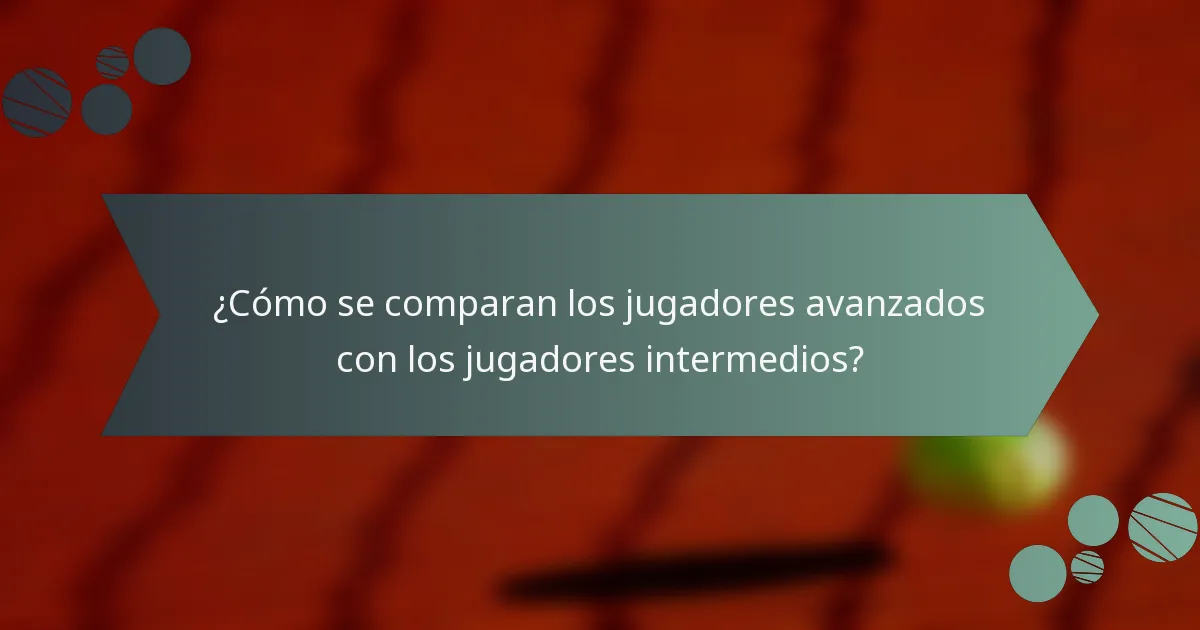 ¿Cómo se comparan los jugadores avanzados con los jugadores intermedios?