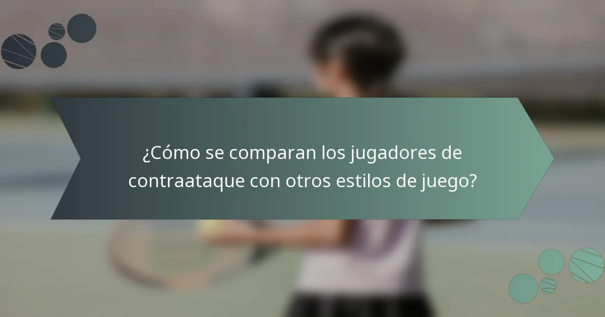 ¿Cómo se comparan los jugadores de contraataque con otros estilos de juego?
