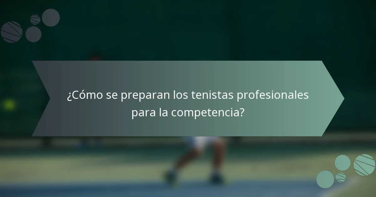 ¿Cómo se preparan los tenistas profesionales para la competencia?