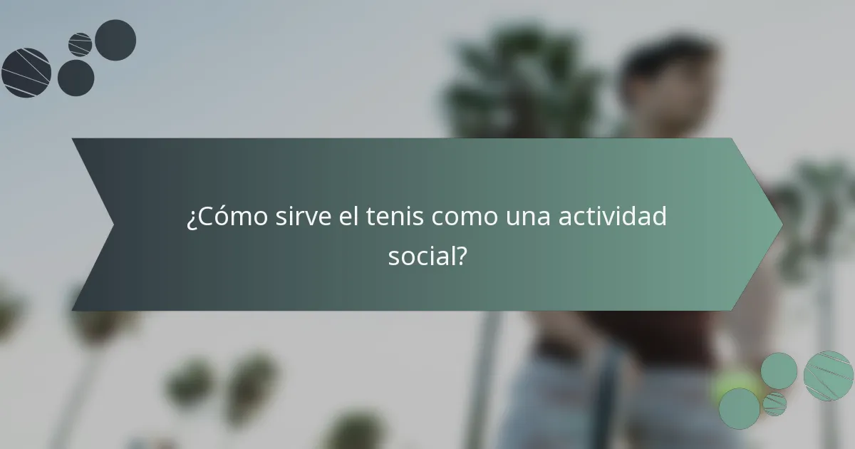 ¿Cómo sirve el tenis como una actividad social?