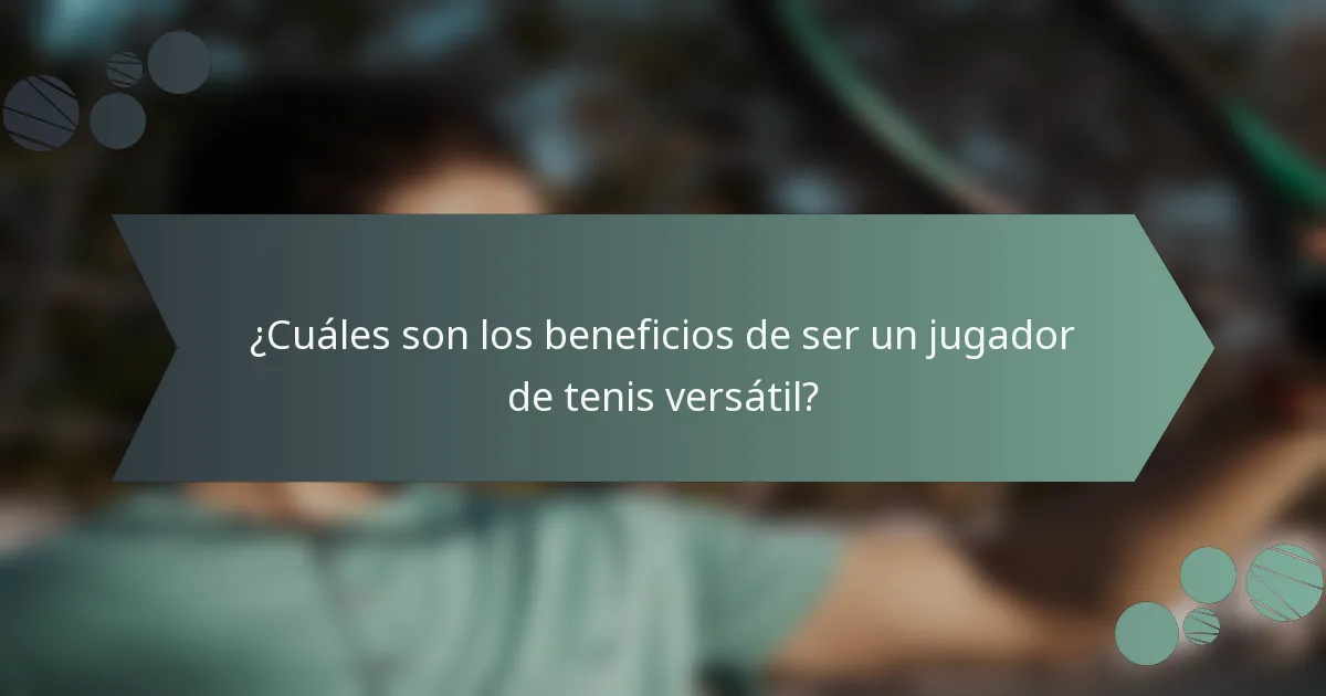 ¿Cuáles son los beneficios de ser un jugador de tenis versátil?