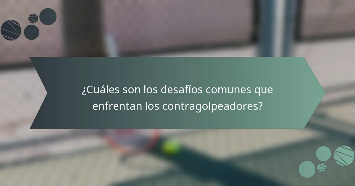 ¿Cuáles son los desafíos comunes que enfrentan los contragolpeadores?