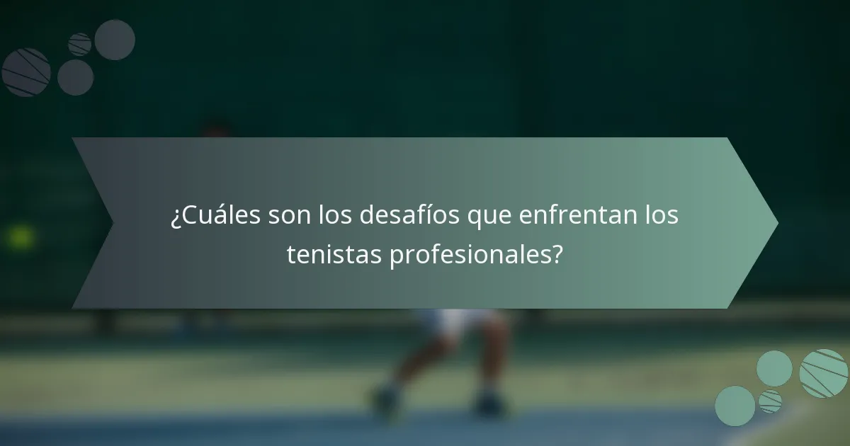 ¿Cuáles son los desafíos que enfrentan los tenistas profesionales?