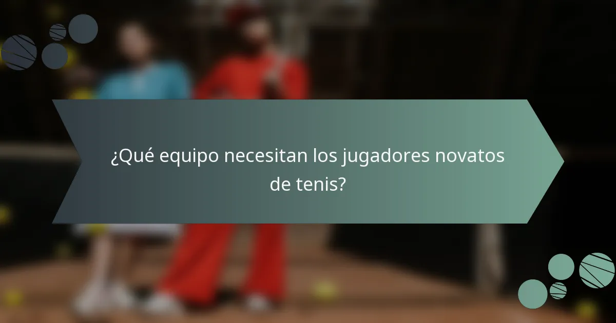 ¿Qué equipo necesitan los jugadores novatos de tenis?