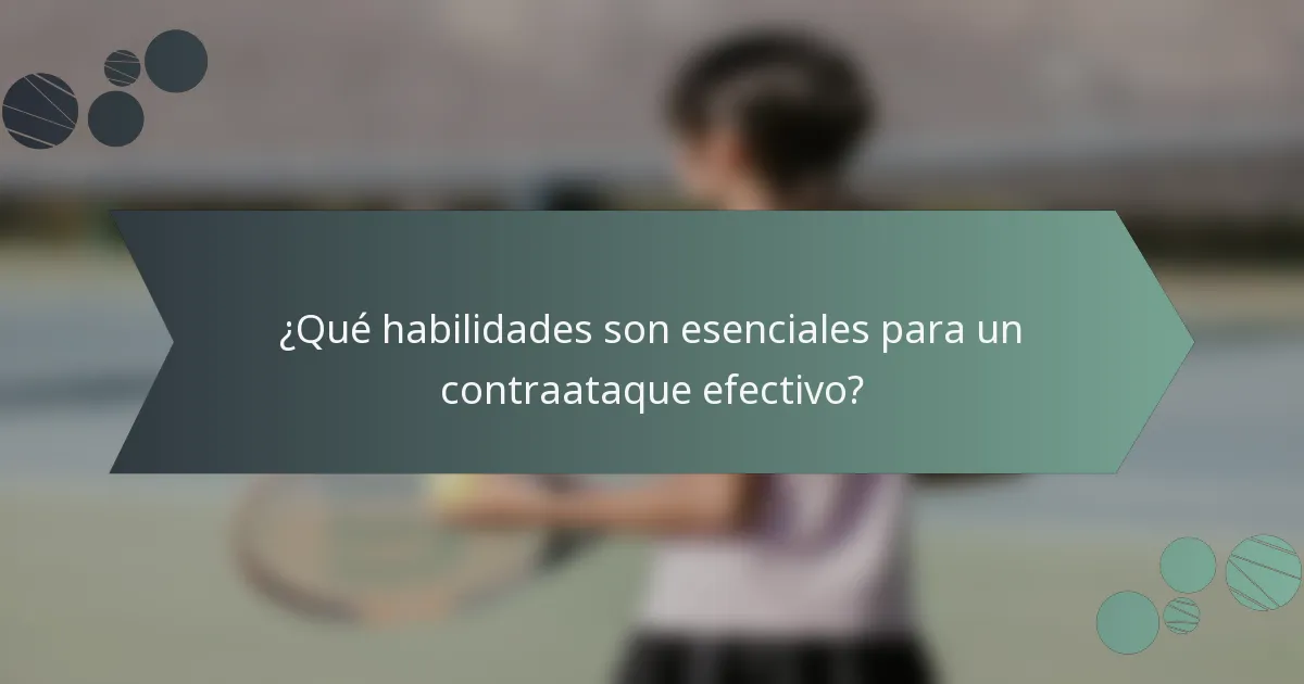 ¿Qué habilidades son esenciales para un contraataque efectivo?