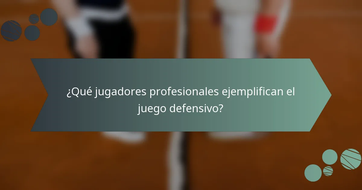 ¿Qué jugadores profesionales ejemplifican el juego defensivo?