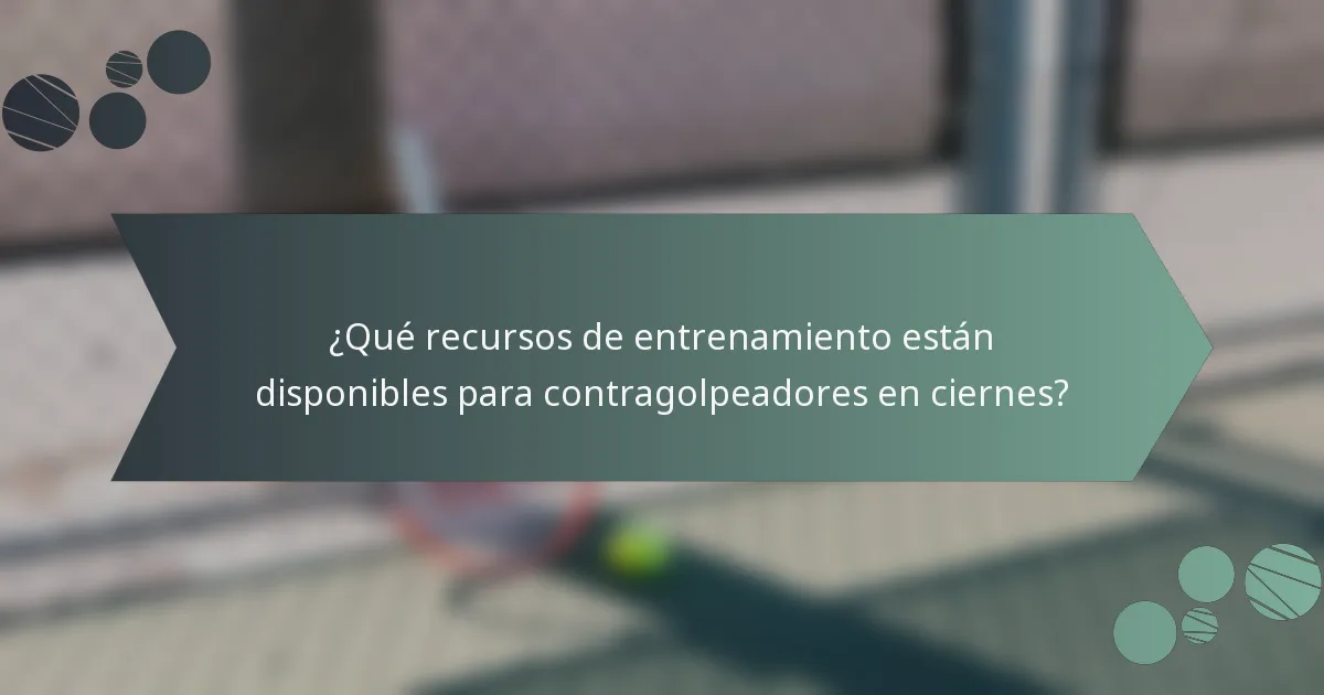 ¿Qué recursos de entrenamiento están disponibles para contragolpeadores en ciernes?