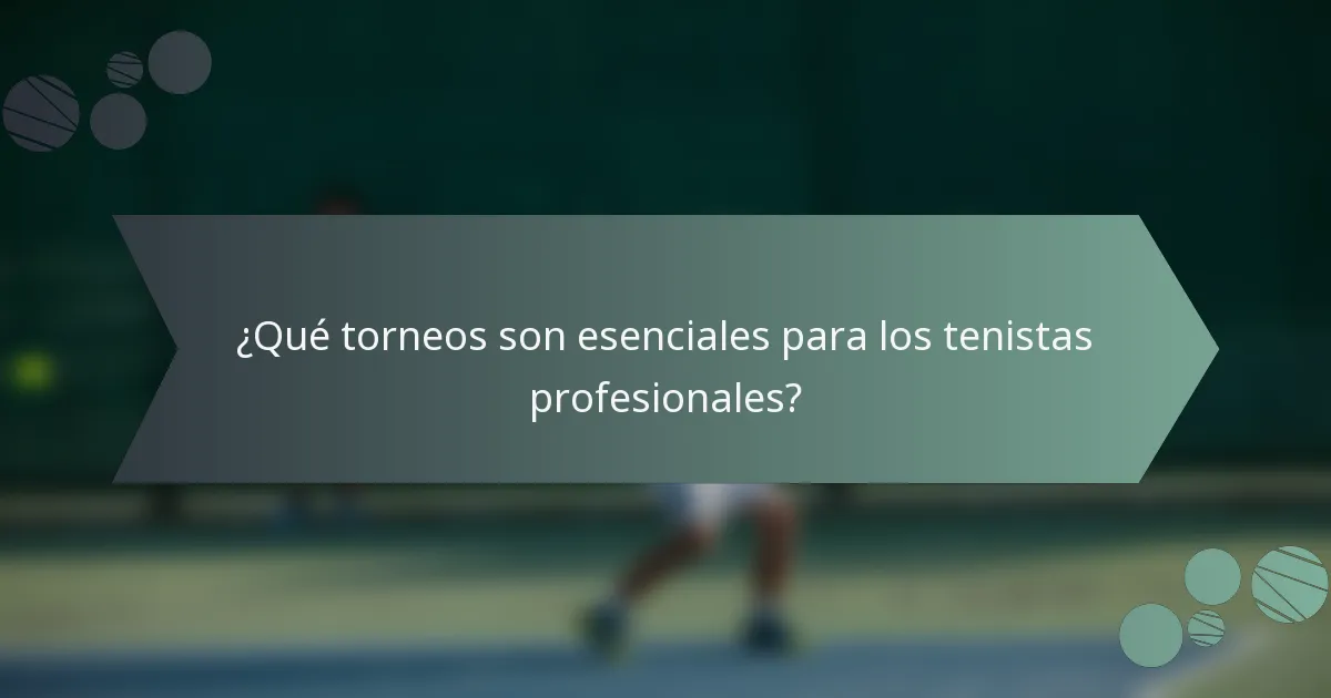 ¿Qué torneos son esenciales para los tenistas profesionales?